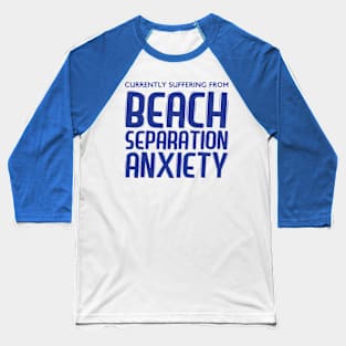 Beach Separation Anxiety Baseball T-Shirt